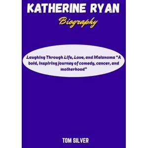 Silver, Tom Katherine Ryan Biography: Laughing Through Life, Love, and Melanoma “A bold, inspiring journey of comedy, cancer, and motherhood” Silver, Tom Katherine Ryan Biography: Laughing Through Life, Love, and Melanoma “A bold, inspiring journey of comedy, cancer, and motherhood”