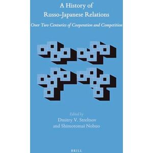 Dmitry Streltsov A History of Russo-Japanese Relations: Over Two Centuries of Cooperation and Competition: 66 (Brill's Japanese Studies Library, 66) Dmitry Streltsov A History of Russo-Japanese Relations: Over Two Centuries of Cooperation and Competition: 66 (Brill's Japanese Studies Library, 66)