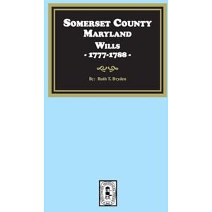 Dryden, Ruth T Somerset County, Maryland Wills, 1777-1788 Dryden, Ruth T Somerset County, Maryland Wills, 1777-1788