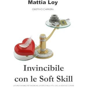 Loy, Dott Mattia Invincibile con le Soft Skills: La forza invisibile per vincere nel lavoro e nella vita, che l’AI non può copiare (Obiettivo Carriera) Loy, Dott Mattia Invincibile con le Soft Skills: La forza invisibile per vincere nel lavoro e nella vita, che l’AI non può copiare (Obiettivo Carriera)