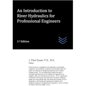 Guyer, J. Paul An Introduction to River Hydraulics for Professional Engineers (Flood Control Engineering) Guyer, J. Paul An Introduction to River Hydraulics for Professional Engineers (Flood Control Engineering)