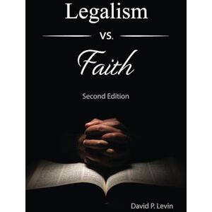 Levin, David P. Legalism vs. Faith (Christadelphian Tidings Books) Levin, David P. Legalism vs. Faith (Christadelphian Tidings Books)