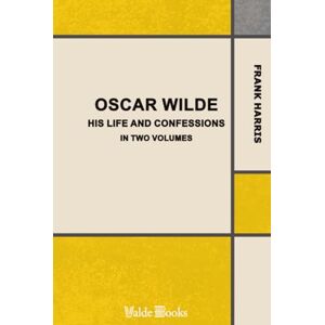 Harris, Frank Oscar Wilde, His Life and Confessions. Harris, Frank Oscar Wilde, His Life and Confessions.