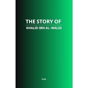 AA, M The Story of Khalid ibn al-Walid AA, M The Story of Khalid ibn al-Walid
