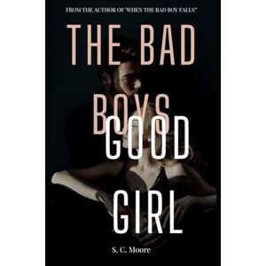 Moore, S. C. The Bad Boys Good Girl (The Bad Boys Club) Moore, S. C. The Bad Boys Good Girl (The Bad Boys Club)