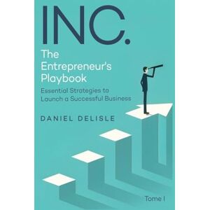 DeLisle, Daniel Inc. the Entrepreneur's Playbook: Essential Strategies to Launch a Successful Business DeLisle, Daniel Inc. the Entrepreneur's Playbook: Essential Strategies to Launch a Successful Business