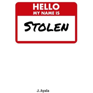 Ayala, J Hello, My Name is Stolen!! Ayala, J Hello, My Name is Stolen!!