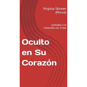Skinner (Peirce), Virginia Lynn Oculto en Su Corazón: Llamados a la Comunión con Cristo Skinner (Peirce), Virginia Lynn Oculto en Su Corazón: Llamados a la Comunión con Cristo