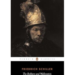 Friedrich Schiller The Robbers and Wallenstein Friedrich Schiller The Robbers and Wallenstein