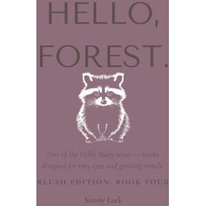 Lark, Sunny Hello, Forest.: Blush Edition • Book 4 (Hello, Baby.) Lark, Sunny Hello, Forest.: Blush Edition • Book 4 (Hello, Baby.)