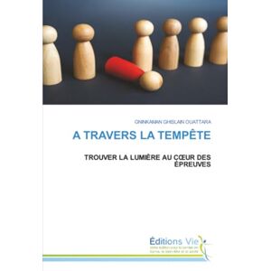 OUATTARA, GNINKAMAN GHISLAIN A TRAVERS LA TEMPÊTE: TROUVER LA LUMIÈRE AU CŒUR DES ÉPREUVES: TROUVER LA LUMIÈRE AU C¿UR DES ÉPREUVES OUATTARA, GNINKAMAN GHISLAIN A TRAVERS LA TEMPÊTE: TROUVER LA LUMIÈRE AU CŒUR DES ÉPREUVES: TROUVER LA LUMIÈRE AU C¿UR DES ÉPREUVES