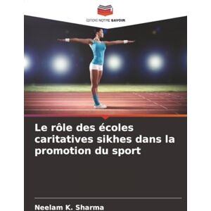 Sharma, Neelam K. Le rôle des écoles caritatives sikhes dans la promotion du sport Sharma, Neelam K. Le rôle des écoles caritatives sikhes dans la promotion du sport