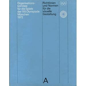 Otl Aicher Guidelines and Standards for the Visual Design: The Games of the XX Olympiad Munich 1972 Otl Aicher Guidelines and Standards for the Visual Design: The Games of the XX Olympiad Munich 1972