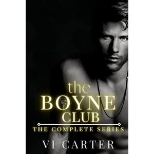 Carter, Vi The Boyne Club: Complete Series: DARK KIDNAPPING, ARRANGED MARRIAGE, FORBIDDEN ROMANCE (Boxsets) Carter, Vi The Boyne Club: Complete Series: DARK KIDNAPPING, ARRANGED MARRIAGE, FORBIDDEN ROMANCE (Boxsets)