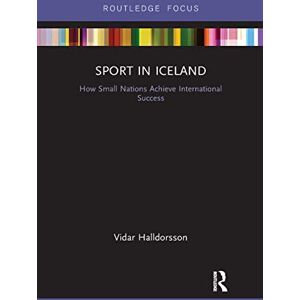 Halldorsson, Vidar Sport in Iceland: How Small Nations Achieve International Success (Routledge Focus on Sport, Culture and Society) Halldorsson, Vidar Sport in Iceland: How Small Nations Achieve International Success (Routledge Focus on Sport, Culture and Society)
