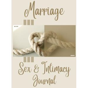 Thomas, Renee C Marriage: Sex & Intimacy Journal Thomas, Renee C Marriage: Sex & Intimacy Journal