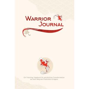 Scheu, Felician Warrior Journal: 112 Tage Klarheit, Disziplin und Fokus Scheu, Felician Warrior Journal: 112 Tage Klarheit, Disziplin und Fokus