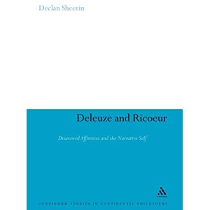 Sheerin, Declan Deleuze and Ricoeur: Disavowed Affinities and the Narrative Self: 94 (Continuum Studies in Continental Philosophy) Sheerin, Declan Deleuze and Ricoeur: Disavowed Affinities and the Narrative Self: 94 (Continuum Studies in Continental Philosophy)
