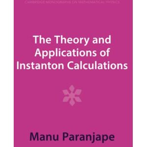 Paranjape, Manu The Theory and Applications of Instanton Calculations (Cambridge Monographs on Mathematical Physics) Paranjape, Manu The Theory and Applications of Instanton Calculations (Cambridge Monographs on Mathematical Physics)