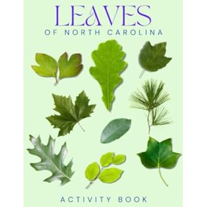 Doon, Ms Rey Leaves of North Carolina Activity Book: A Young Explorer's Guide to Identifying Leaves & Trees in the Tar Heel State (North Carolina Nature Explorer Series) Doon, Ms Rey Leaves of North Carolina Activity Book: A Young Explorer's Guide to Identifying Leaves & Trees in the Tar Heel State (North Carolina Nature Explorer Series)