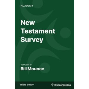 Mounce, Bill New Testament Survey: Its Structure, Content, and Theology Mounce, Bill New Testament Survey: Its Structure, Content, and Theology