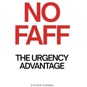 Curran, Steven NO FAFF: THE URGENCY ADVANTAGE: Speed Is the Only Moat That’s Left Curran, Steven NO FAFF: THE URGENCY ADVANTAGE: Speed Is the Only Moat That’s Left
