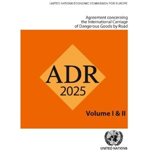 United The Agreement Concerning the International Carriage of Dangerous Goods by Road (ADR) 2025 United The Agreement Concerning the International Carriage of Dangerous Goods by Road (ADR) 2025