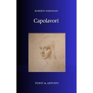 Bargnani, Roberto L'ARTE CHE HA SEGNATO LA STORIA: Una Selezione Personale di Capolavori dall'Antichità ai Giorni Nostri (Punti & Appunti) Bargnani, Roberto L'ARTE CHE HA SEGNATO LA STORIA: Una Selezione Personale di Capolavori dall'Antichità ai Giorni Nostri (Punti & Appunti)