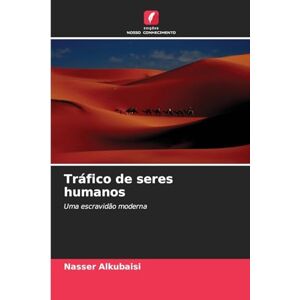 Alkubaisi, Nasser Tráfico de seres humanos: Uma escravidão moderna Alkubaisi, Nasser Tráfico de seres humanos: Uma escravidão moderna