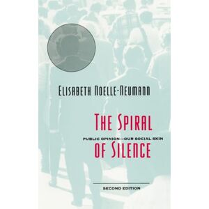 Noelle-Neumann, Elisabeth The Spiral of Silence: Public Opinion--Our Social Skin Noelle-Neumann, Elisabeth The Spiral of Silence: Public Opinion--Our Social Skin