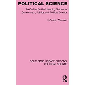Wiseman, H. Victor Political Science (Routledge Library Editions: Political Science Volume 14): An Outline For The Intending Student of Government, Politics and Political Science Wiseman, H. Victor Political Science (Routledge Library Editions: Political Science Volume 14): An Outline For The Intending Student of Government, Politics and Political Science