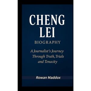 Maddox, Rowan CHENG LEI BIOGRAPHY: A Journalist’s Journey Through Truth, Trials, and Tenacity Maddox, Rowan CHENG LEI BIOGRAPHY: A Journalist’s Journey Through Truth, Trials, and Tenacity