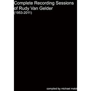 Malott, Michael Complete Recording Sessions of Rudy Van Gelder (1953-2011) Malott, Michael Complete Recording Sessions of Rudy Van Gelder (1953-2011)