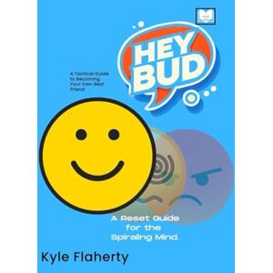 Flaherty, Kyle R Hey Bud: A Tactical Guide to Becoming Your Own Best Friend Flaherty, Kyle R Hey Bud: A Tactical Guide to Becoming Your Own Best Friend