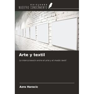 Haracic, Azra Arte y textil: La interconexión entre el arte y el medio textil Haracic, Azra Arte y textil: La interconexión entre el arte y el medio textil
