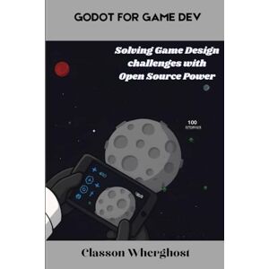 Wherghost, Classon Godot for Game Dev: Solving Game Design Challenges with Open Source Power Wherghost, Classon Godot for Game Dev: Solving Game Design Challenges with Open Source Power