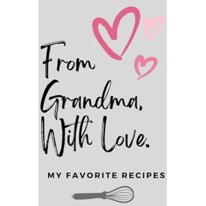 Studio, YW Printing FROM GRANDMA, WITH LOVE. MY FAVORITE RECIPES: A Special Notebook For Grandma's Recipes Family Recipe Keepsake Journal Blank Recipe Book Studio, YW Printing FROM GRANDMA, WITH LOVE. MY FAVORITE RECIPES: A Special Notebook For Grandma's Recipes Family Recipe Keepsake Journal Blank Recipe Book