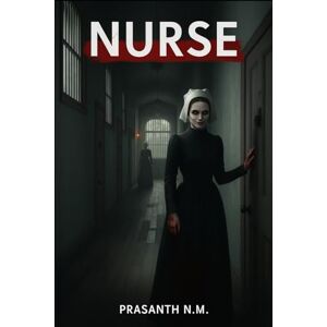 N.M, Prasanth Nurse: A Dark Tale of Victorian Madness, Cruel Experiments, and a Nurse Whose Care Became a Nightmare Behind Locked Doors. N.M, Prasanth Nurse: A Dark Tale of Victorian Madness, Cruel Experiments, and a Nurse Whose Care Became a Nightmare Behind Locked Doors.