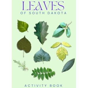 Doon, Ms Rey Leaves of South Dakota Activity Book: A Young Explorer's Field Guide to Identifying the Leaves and Trees of South Dakota (South Dakota Nature Explorer Series) Doon, Ms Rey Leaves of South Dakota Activity Book: A Young Explorer's Field Guide to Identifying the Leaves and Trees of South Dakota (South Dakota Nature Explorer Series)