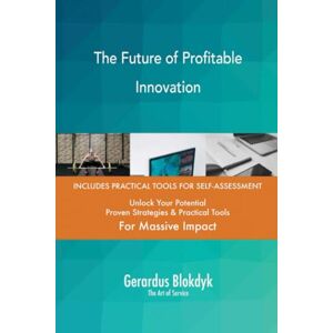 Gerardus Blokdyk - The Art of Service The Future of Profitable Innovation Gerardus Blokdyk - The Art of Service The Future of Profitable Innovation