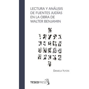 Yutzis, Daniela Lectura y análisis de fuentes judías en la obra de Walter Benjamin Yutzis, Daniela Lectura y análisis de fuentes judías en la obra de Walter Benjamin