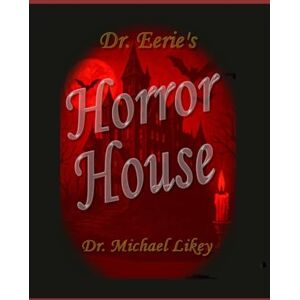 Likey Ph.D., Dr. Michael Dr. Eerie's Horror House (Dr. Eerie Series) Likey Ph.D., Dr. Michael Dr. Eerie's Horror House (Dr. Eerie Series)