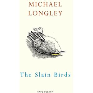 Longley, Michael The Slain Birds Longley, Michael The Slain Birds