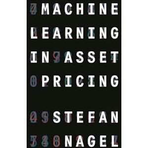Nagel, Stefan Machine Learning in Asset Pricing: 1 (Princeton Lectures in Finance) Nagel, Stefan Machine Learning in Asset Pricing: 1 (Princeton Lectures in Finance)