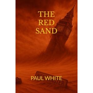 White, Paul THE RED SAND: A Post-Apocalyptic Sci-Fi Thriller of Sound, Silence, and Survival White, Paul THE RED SAND: A Post-Apocalyptic Sci-Fi Thriller of Sound, Silence, and Survival