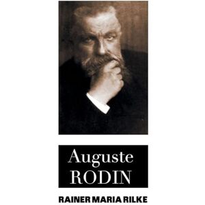 Rilke, Rainer Maria Auguste Rodin (European Writers) Rilke, Rainer Maria Auguste Rodin (European Writers)
