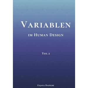 Daitche, Uljana Variablen im Human Design: Teil 2 PHS, Determination, Ernährung, Umgebung, Farben und Töne im Human Design verstehen, erleben und für die eigene Dekonditionierung nutzen Daitche, Uljana Variablen im Human Design: Teil 2 PHS, Determination, Ernährung, Umgebung, Farben und Töne im Human Design verstehen, erleben und für die eigene Dekonditionierung nutzen