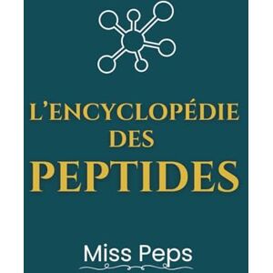 Peps, Miss L'encyclopédie des peptides : secrets, usages et conseils pratiques: Guide complet des peptides pour la santé, la perte de poids et l’anti-âge Peps, Miss L'encyclopédie des peptides : secrets, usages et conseils pratiques: Guide complet des peptides pour la santé, la perte de poids et l’anti-âge