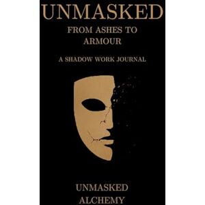 Lee Unmasked: From Ashes to Armour: A Shadow Work Journal Lee Unmasked: From Ashes to Armour: A Shadow Work Journal