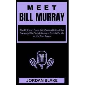 Blake, Jordan MEET BILL MURRAY: The Brilliant, Eccentric Genius Behind the Comedy Who’s as Infamous for His Feuds as His Film Roles: 9 (Billionaire Comedians and What You Do Not Know About Them) Blake, Jordan MEET BILL MURRAY: The Brilliant, Eccentric Genius Behind the Comedy Who’s as Infamous for His Feuds as His Film Roles: 9 (Billionaire Comedians and What You Do Not Know About Them)